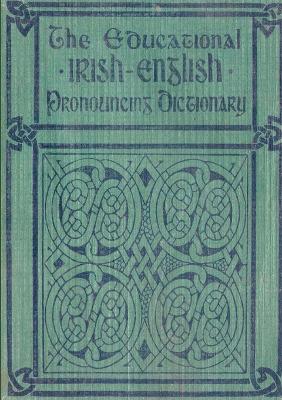 Book cover for The Educational Irish-English Pronouncing Dictionary