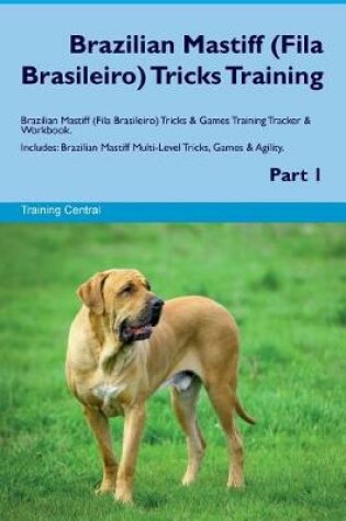 Cover of Brazilian Mastiff (Fila Brasileiro) Tricks Training Brazilian Mastiff Tricks & Games Training Tracker & Workbook. Includes