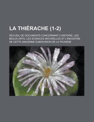Book cover for La Thierache; Recueil de Documents Concernant L'Histoire, Les Beaux-Arts, Les Sciences Naturelles Et L'Industrie de Cette Ancienne Subdivision de La
