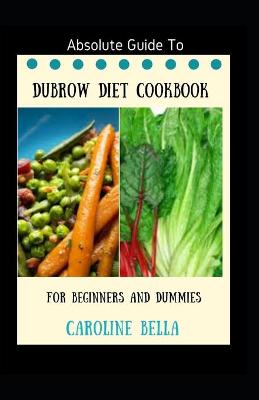 Book cover for Absolute Guide To Dubrow Diet Cookbook For Beginners And Dummies