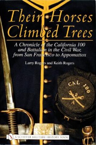 Cover of Their Horses Climbed Trees: A Chronicle of the California 100 and Battalion in the Civil War, from San Francisco to Appomattox