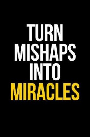 Cover of Turn Mishaps Into Miracles Gift Notebook for an Entrepreneur, Medium Ruled Blank Journal