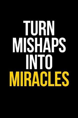 Book cover for Turn Mishaps Into Miracles Gift Notebook for an Entrepreneur, Medium Ruled Blank Journal