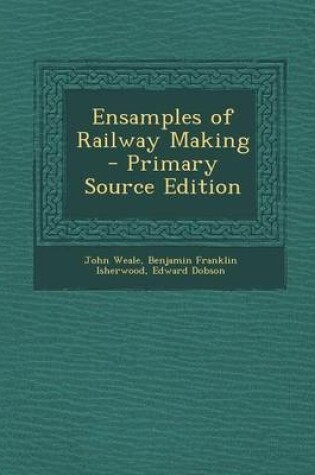 Cover of Ensamples of Railway Making - Primary Source Edition