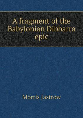 Book cover for A fragment of the Babylonian Dibbarra epic