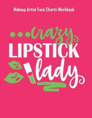 Book cover for Crazy Lipstick Lady - Makeup Artist Face Charts Workbook