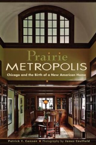 Cover of Prairie Metropolis Chicago and the Birth of a New American Home