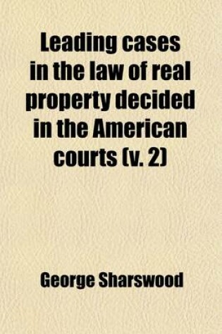 Cover of Leading Cases in the Law of Real Property Decided in the American Courts Volume 2