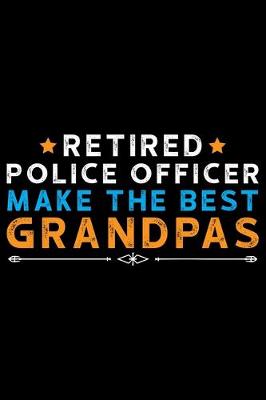 Book cover for Retired Police Officer Make The Best Grandpas