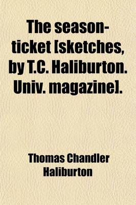 Book cover for The Season-Ticket [Sketches, by T.C. Haliburton. Univ. Magazine].