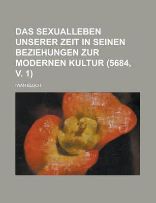 Book cover for Das Sexualleben Unserer Zeit in Seinen Beziehungen Zur Modernen Kultur (5684, V. 1)