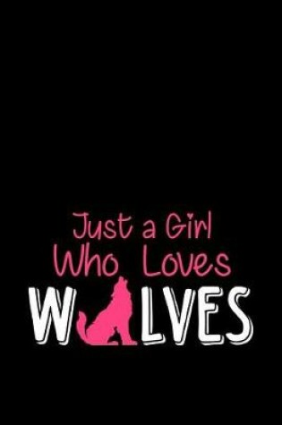 Cover of Just A Girl Who Loves Wolves