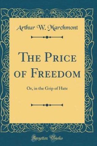 Cover of The Price of Freedom: Or, in the Grip of Hate (Classic Reprint)