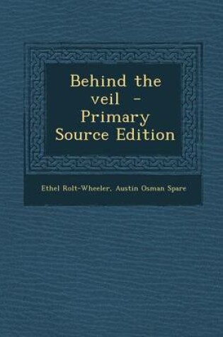 Cover of Behind the Veil - Primary Source Edition