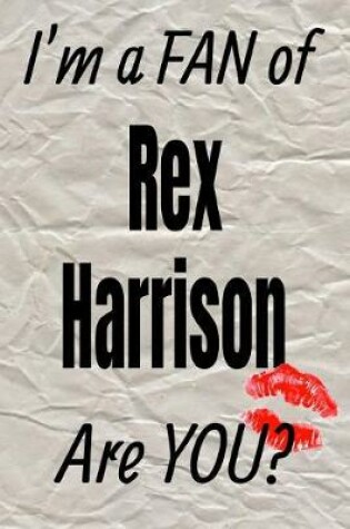 Cover of I'm a Fan of Rex Harrison Are You? Creative Writing Lined Journal