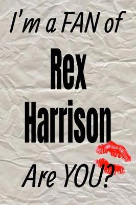 Book cover for I'm a Fan of Rex Harrison Are You? Creative Writing Lined Journal