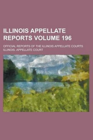 Cover of Illinois Appellate Reports; Official Reports of the Illinois Appellate Courts Volume 196