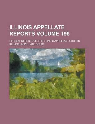 Book cover for Illinois Appellate Reports; Official Reports of the Illinois Appellate Courts Volume 196