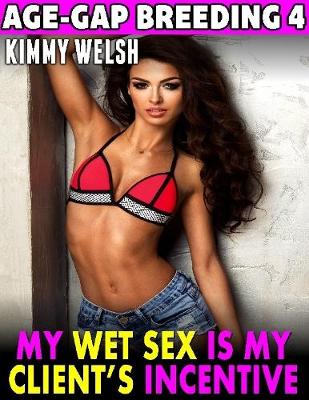 Book cover for My Wet Sex Is My Client's Incentive : Age Gap Breeding 4