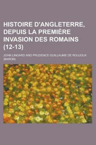 Cover of Histoire D'Angleterre, Depuis La Premiere Invasion Des Romains (12-13)