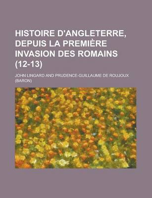 Book cover for Histoire D'Angleterre, Depuis La Premiere Invasion Des Romains (12-13)