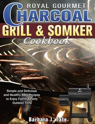 Book cover for Royal Gourmet Charcoal Grill&Smoker Cookbook