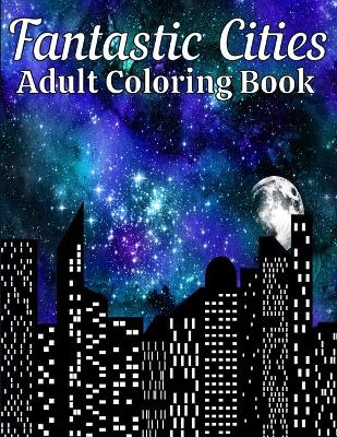 Book cover for Fantastic Cities Adult Coloring Book