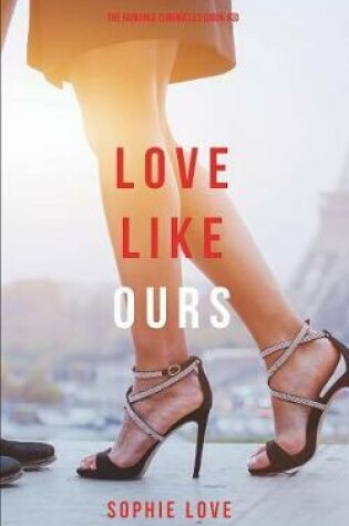 Cover of Love Like Ours (The Romance Chronicles-Book #3)
