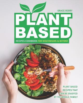 Book cover for Plant Based Recipes Cookbook for Vegetarians & Beyond