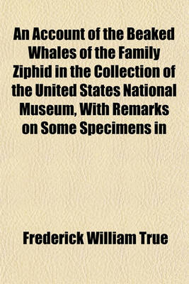 Book cover for An Account of the Beaked Whales of the Family Ziphid in the Collection of the United States National Museum, with Remarks on Some Specimens in