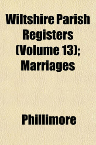 Cover of Wiltshire Parish Registers (Volume 13); Marriages