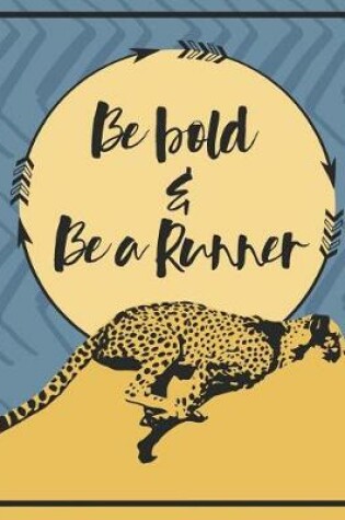 Cover of Be Bold And Be A Runner Notebook