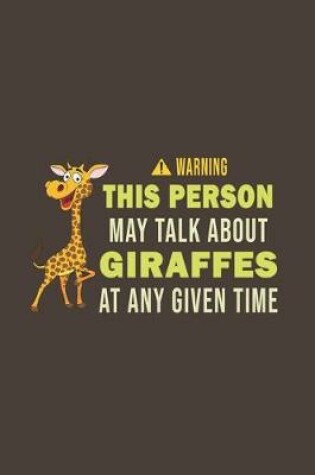 Cover of Warning This Person May Talk About Giraffes At Any Given Time