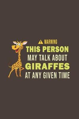 Book cover for Warning This Person May Talk About Giraffes At Any Given Time