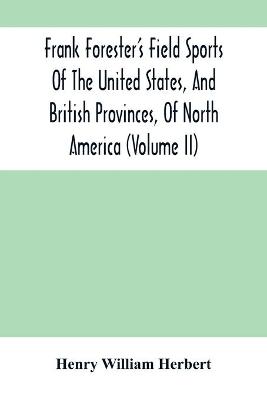 Book cover for Frank Forester'S Field Sports Of The United States, And British Provinces, Of North America (Volume Ii)