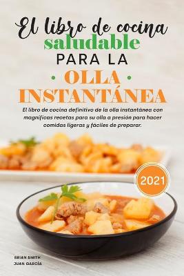 Book cover for El libro de cocina saludable para la olla instantanea 2021