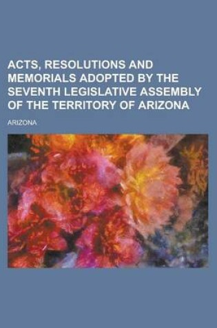 Cover of Acts, Resolutions and Memorials Adopted by the Seventh Legislative Assembly of the Territory of Arizona