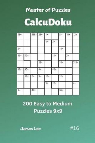 Cover of Master of Puzzles Calcudoku - 200 Easy to Medium Puzzles 9x9 Vol.16