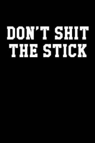 Cover of Don't Shit The Stick