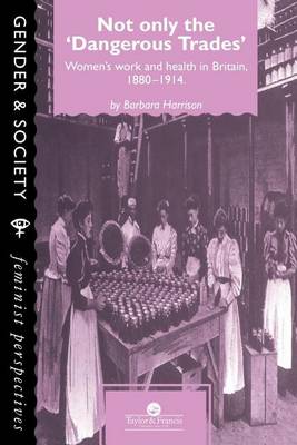 Book cover for Not Only the Dangerous Trades: Women S Work and Health in Britain, 1880 1914