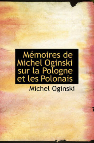 Cover of Macmoires de Michel Oginski Sur La Pologne Et Les Polonais