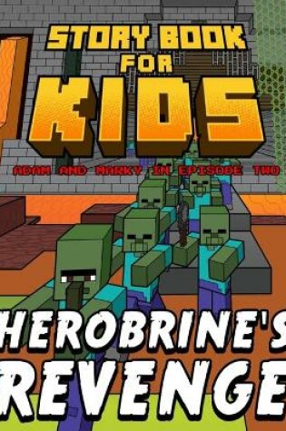 Cover of Storybook for Kids Adam and Marky in Episode Two Herobrine's Revenge