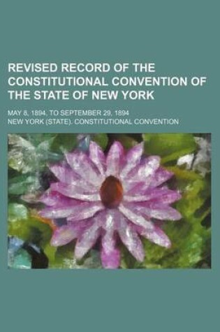 Cover of Revised Record of the Constitutional Convention of the State of New York (Volume 5); May 8, 1894, to September 29, 1894