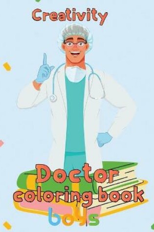 Cover of Creativity Doctor Coloring Book Boys
