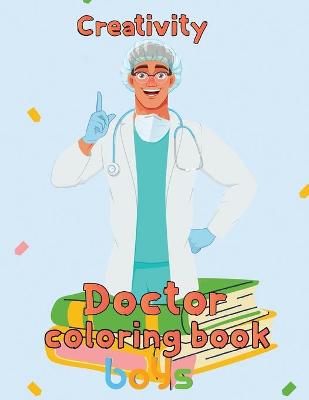 Book cover for Creativity Doctor Coloring Book Boys