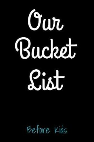 Cover of Our Bucket List Before Kids