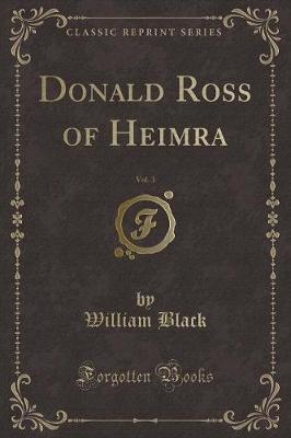 Book cover for Donald Ross of Heimra, Vol. 3 (Classic Reprint)