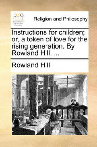 Cover of Instructions for Children; Or, a Token of Love for the Rising Generation. by Rowland Hill, ...