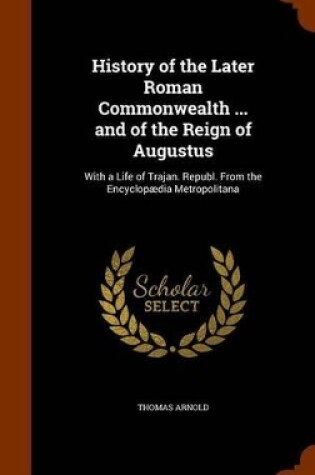 Cover of History of the Later Roman Commonwealth ... and of the Reign of Augustus