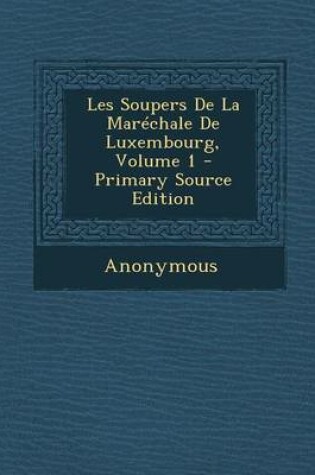 Cover of Les Soupers de la Mar chale de Luxembourg, Volume 1